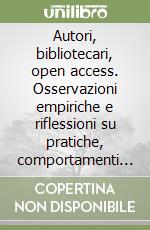 Autori, bibliotecari, open access. Osservazioni empiriche e riflessioni su pratiche, comportamenti e ruoli nella piattaforma IRIS dell'Università di Trento