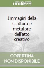 Immagini della scrittura e metafore dell'atto creativo libro