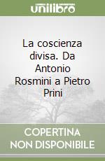 La coscienza divisa. Da Antonio Rosmini a Pietro Prini