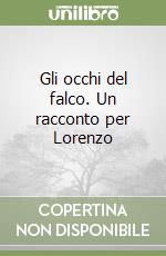 Gli occhi del falco. Un racconto per Lorenzo libro