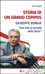 Storia di un Grand Commis. Giuseppe Borgia «Una vita al servizio dello Stato» libro