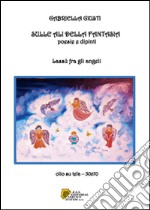 Sulle ali della fantasia. poesie e dipinti. Lassù fra gli angeli libro