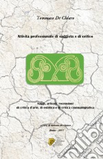 Attività professionale di saggista e di critico. Saggi, articoli, recensioni di critica d'arte, di estetica e di critica cinematografica