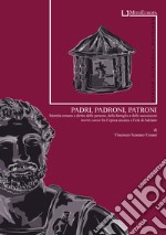 Padri, padroni, patroni. Identità romana e diritto delle persone, della famiglia e delle successioni mortis causa fra l'epoca arcaica e l'età di Adriano libro