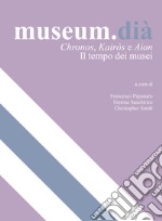 Museum.dià. Chronos, Kairos e Aion. Il tempo dei musei libro