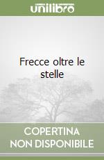 Frecce oltre le stelle libro