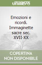 Emozioni e ricordi. Immaginette sacre sec. XVII-XX libro