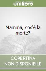 Mamma, cos'è la morte? libro