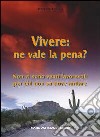 Vivere: ne vale la pena? Non vi sono venti favorevoli per chi non sa dove andare libro