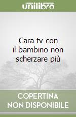 Cara tv con il bambino non scherzare più libro