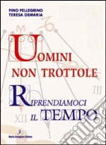 Uomini non trottole. Riprendiamoci il tempo