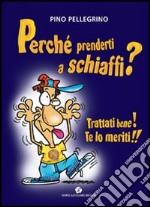 Perché prenderti a schiaffi? Trattati bene! Te lo meriti!! libro