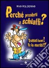 Perché prenderti a schiaffi? Trattati bene! Te lo meriti!! libro