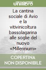 La cantina sociale di Avio e la vitivinicoltura bassolagarina alle soglie del nuovo «Millennium» libro