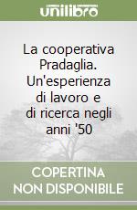 La cooperativa Pradaglia. Un'esperienza di lavoro e di ricerca negli anni '50 libro