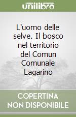 L'uomo delle selve. Il bosco nel territorio del Comun Comunale Lagarino