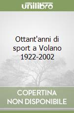 Ottant'anni di sport a Volano 1922-2002 libro