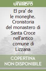 El pra' de le moneghe. Cronistoria del monastero di Santa Croce nell'antico comune di Lizzana libro