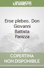 Eroe plebeo. Don Giovanni Battista Panizza