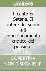 Il canto di Satana. Il potere del suono e il condizionamento criptico del pensiero