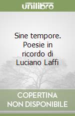 Sine tempore. Poesie in ricordo di Luciano Laffi libro