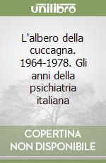 L'albero della cuccagna. 1964-1978. Gli anni della psichiatria italiana