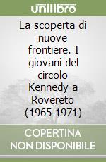 La scoperta di nuove frontiere. I giovani del circolo Kennedy a Rovereto (1965-1971) libro