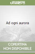 Ad ogni aurora libro