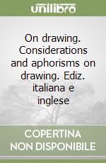 On drawing. Considerations and aphorisms on drawing. Ediz. italiana e inglese libro