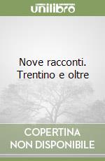 Nove racconti. Trentino e oltre