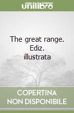 The great range. Ediz. illustrata libro