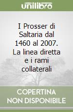 I Prosser di Saltaria dal 1460 al 2007. La linea diretta e i rami collaterali libro