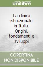 La clinica istituzionale in Italia. Origini, fondamenti e sviluppi