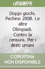 Doppi giochi. Pechino 2008. Le altre Olimpiadi. Contro la censura. Per i diritti umani