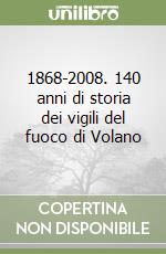 1868-2008. 140 anni di storia dei vigili del fuoco di Volano libro