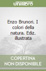 Enzo Brunori. I colori della natura. Ediz. illustrata