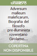 Adversum malleum maleficarum. Biografia del filosofo pre-illuminista roveretano Girolamo Tartarotti libro