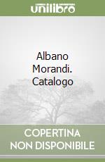 Albano Morandi. Catalogo libro