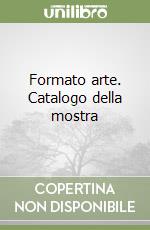 Formato arte. Catalogo della mostra libro