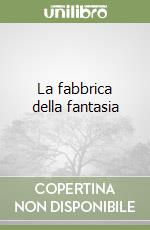 La fabbrica della fantasia libro