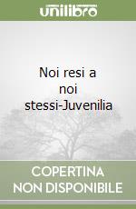 Noi resi a noi stessi-Juvenilia libro