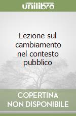 Lezione sul cambiamento nel contesto pubblico libro