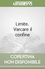 Limite. Varcare il confine libro