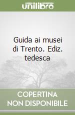 Guida ai musei di Trento. Ediz. tedesca libro