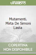 Mutamenti. Mirta De Simoni Lasta libro