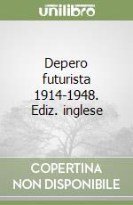 Depero futurista 1914-1948. Ediz. inglese