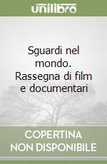 Sguardi nel mondo. Rassegna di film e documentari libro