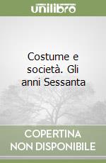 Costume e società. Gli anni Sessanta libro