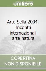 Arte Sella 2004. Incontri internazionali arte natura libro