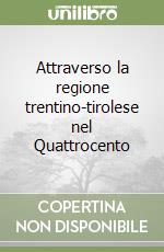 Attraverso la regione trentino-tirolese nel Quattrocento